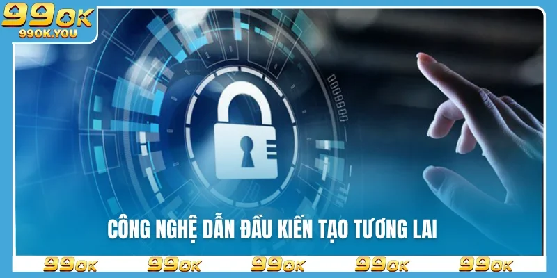 Công nghệ dẫn đầu kiến tạo tương lai