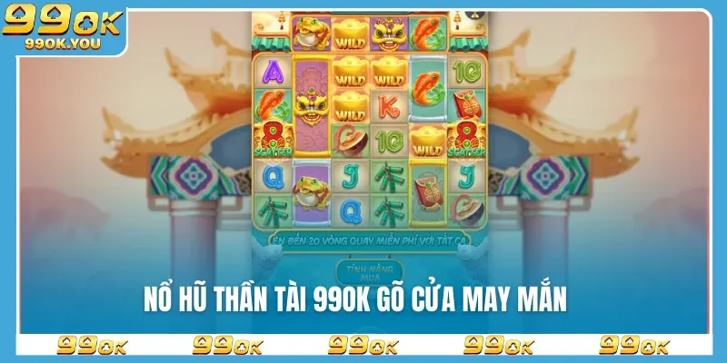 Nổ hũ Thần Tài 99OK gõ cửa may mắn